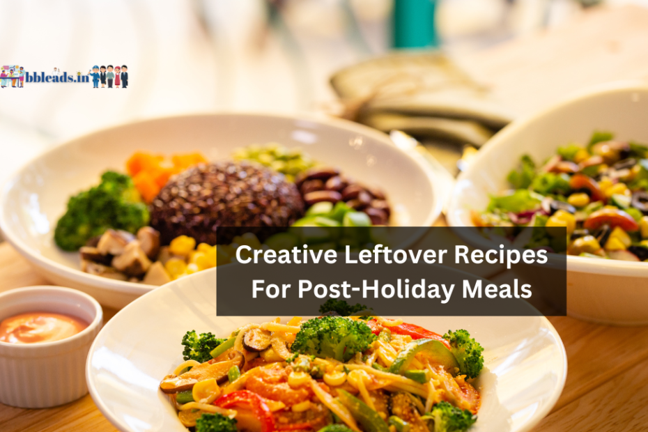 Creative Leftover Recipes For Post-Holiday Meals