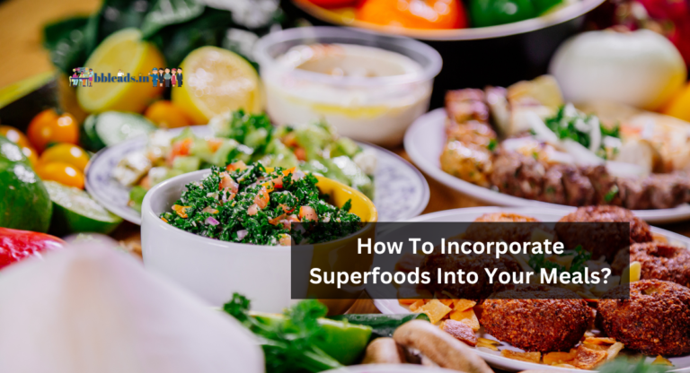 How To Incorporate Superfoods Into Your Meals?