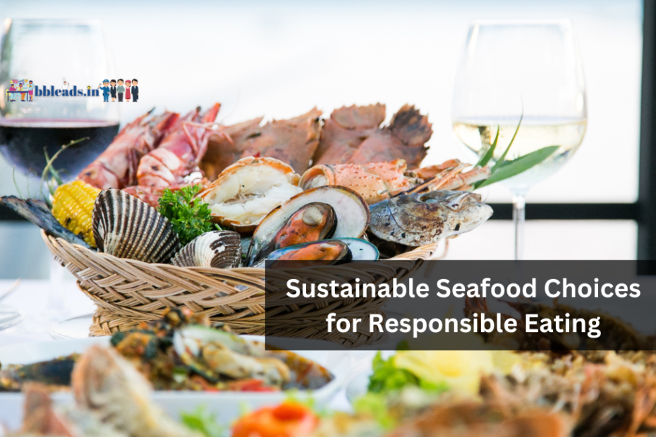 Sustainable Seafood Choices for Responsible Eating