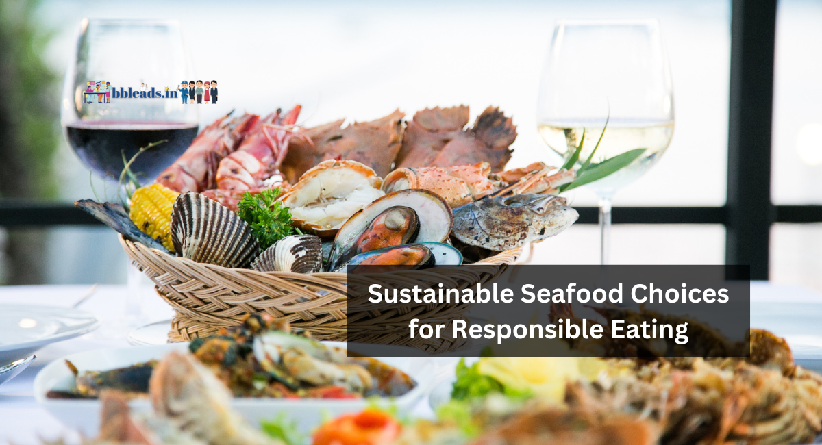 Sustainable Seafood Choices for Responsible Eating